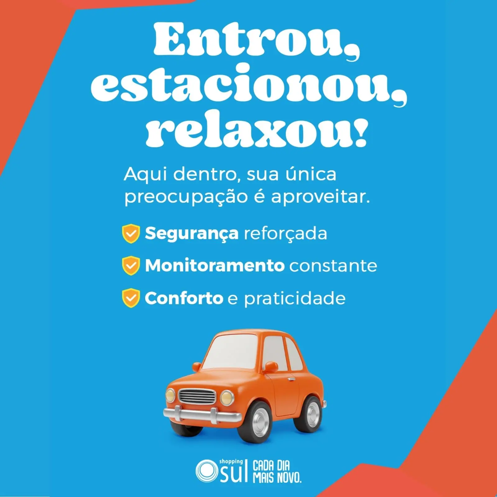 Campanha: Entrou, estacionou, relaxou! Segurança reforçada, monitoramento constante, conforto e praticidade.